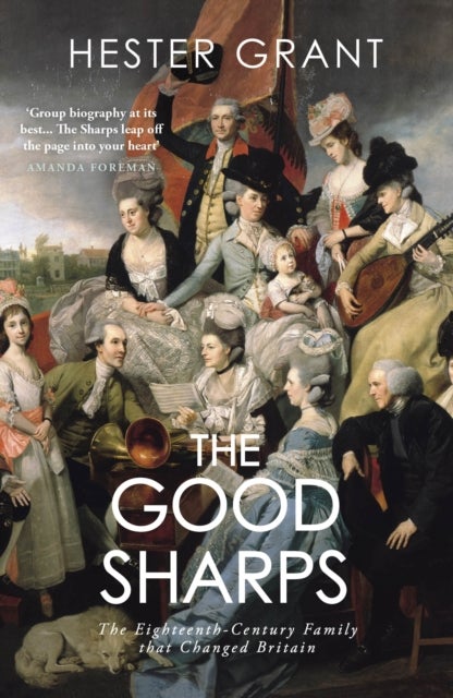 The Good Sharps - The Eighteenth-Century Family that Changed Britain