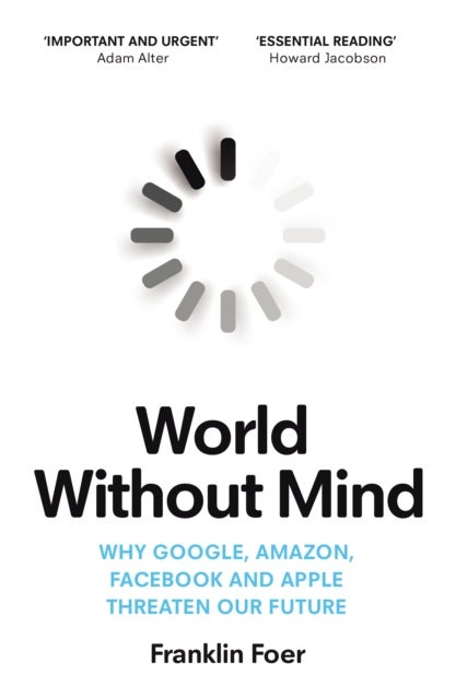 World Without Mind - Why Google, Amazon, Facebook and Apple threaten our future