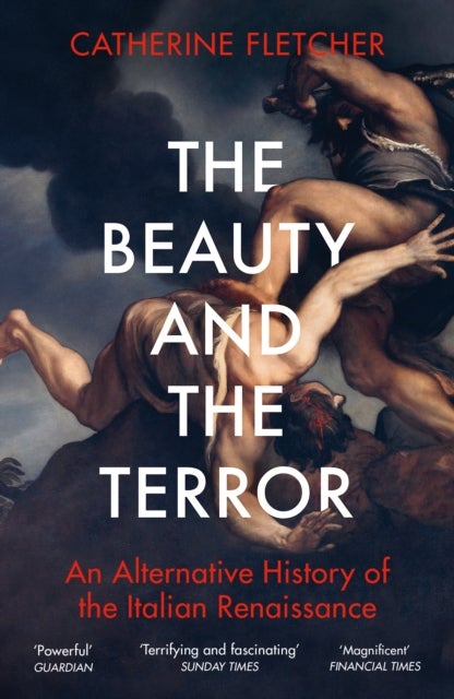 The Beauty and the Terror - An Alternative History of the Italian Renaissance