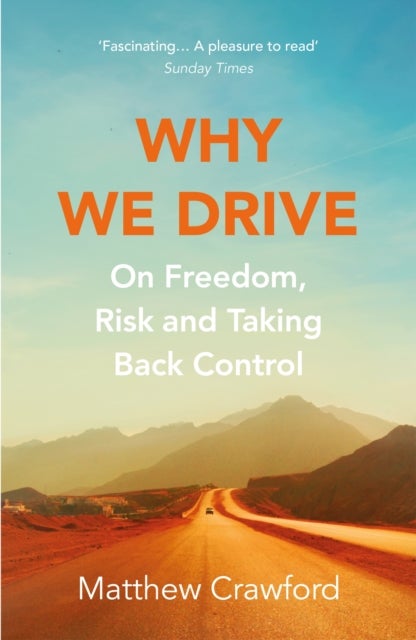 Why We Drive - On Freedom, Risk and Taking Back Control