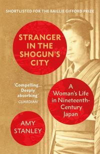 Stranger in the Shogun's City - A Woman’s Life in Nineteenth-Century Japan