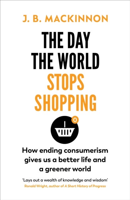 The Day the World Stops Shopping - How to have a better life and greener world