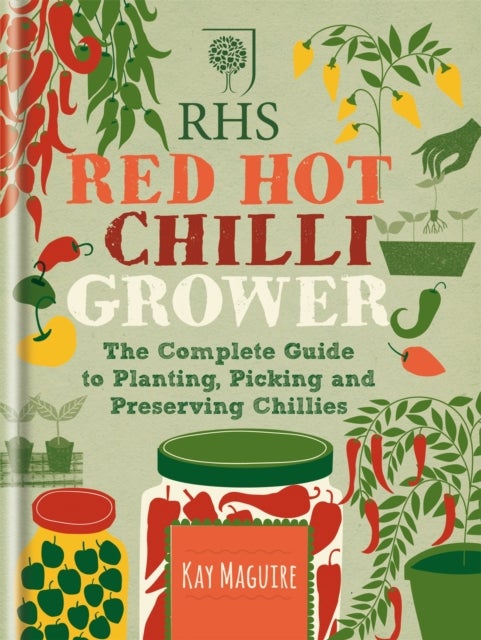 RHS Red Hot Chilli Grower - The complete guide to planting, picking and preserving chillies