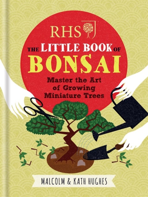 RHS The Little Book of Bonsai - Master the Art of Growing Miniature Trees