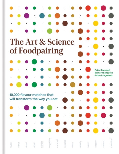 The Art & Science of Foodpairing - 10,000 flavour matches that will transform the way you eat