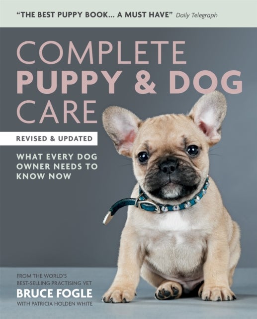 Complete Puppy & Dog Care - What every dog owner needs to know