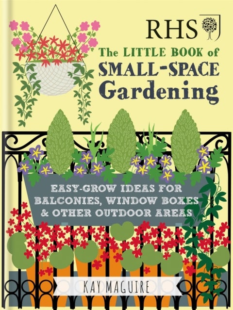 RHS Little Book of Small-Space Gardening - Easy-grow Ideas for Balconies, Window Boxes & Other Outdoor Areas