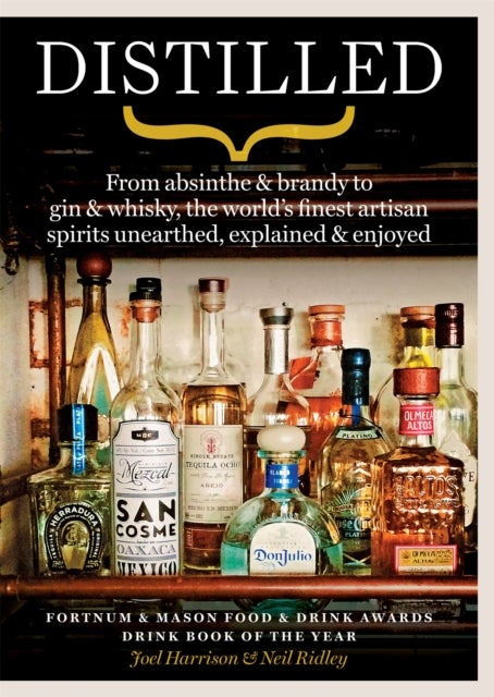 Distilled - From absinthe & brandy to gin & whisky, the world's finest artisan spirits unearthed, explained & enjoyed