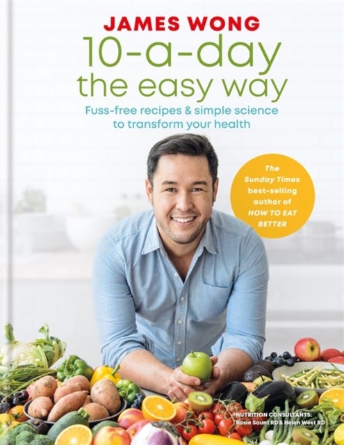 10-a-Day the Easy Way - Fuss-free Recipes & Simple Science to Transform your Health