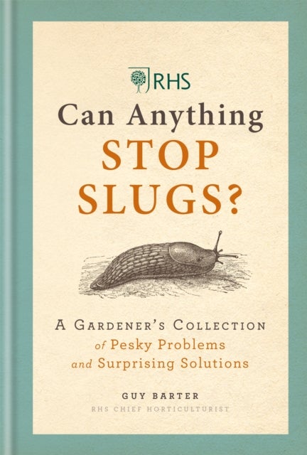 RHS Can Anything Stop Slugs? - A Gardener's Collection of Pesky Problems and Surprising Solutions