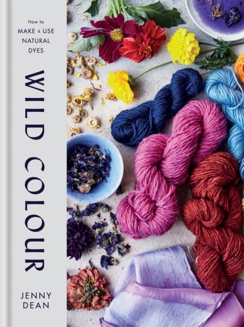 Wild Colour - How to Make and Use Natural Dyes