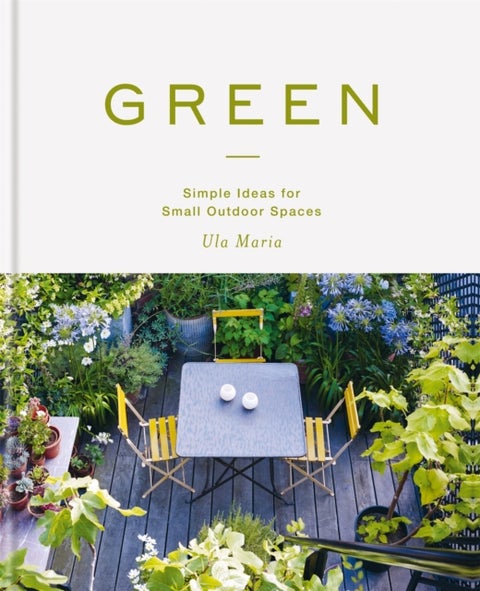 Green - Simple Ideas for Small Outdoor Spaces from RHS Chelsea Gold Medal Winner