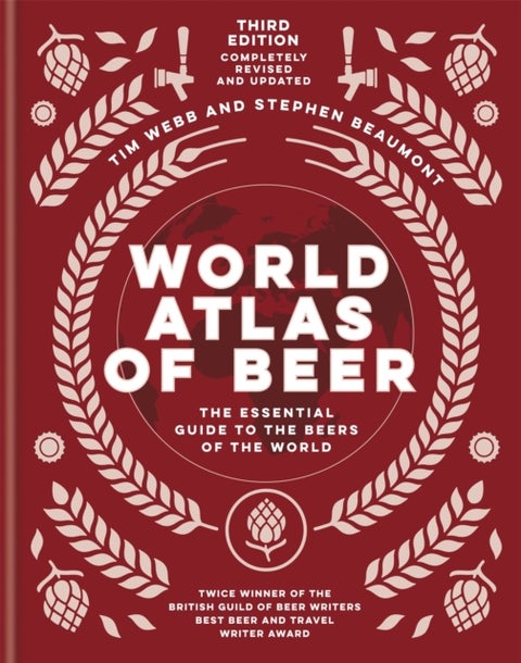 World Atlas of Beer - THE ESSENTIAL GUIDE TO THE BEERS OF THE WORLD