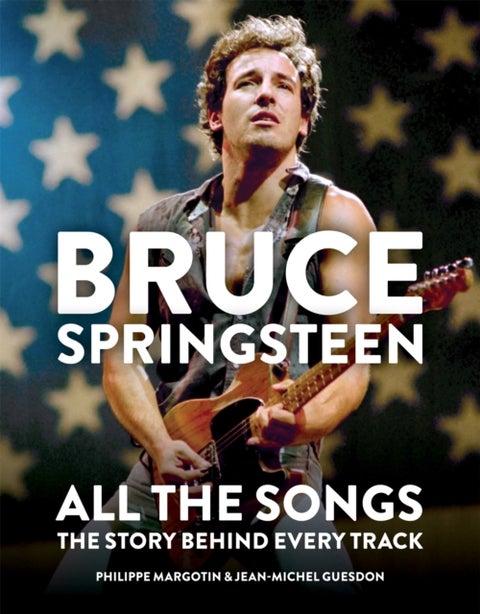 Bruce Springsteen: All the Songs - The Story Behind Every Track