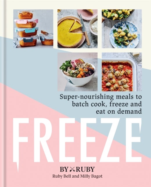Freeze - Super-nourishing meals to batch cook, freeze and eat on demand