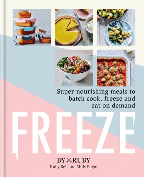 Freeze - Super-nourishing meals to batch cook, freeze and eat on demand