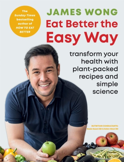 Eat Better the Easy Way - Transform your health with plant-packed recipes and simple science