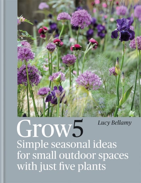 Grow 5 - Simple seasonal ideas for small outdoor spaces with just five plants