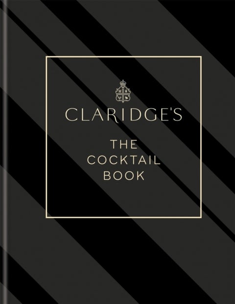 Claridge's ¿ The Cocktail Book - More than 500 Recipes for Every Occasion