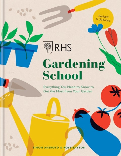 RHS Gardening School - Everything You Need to Know to Get the Most from Your Garden