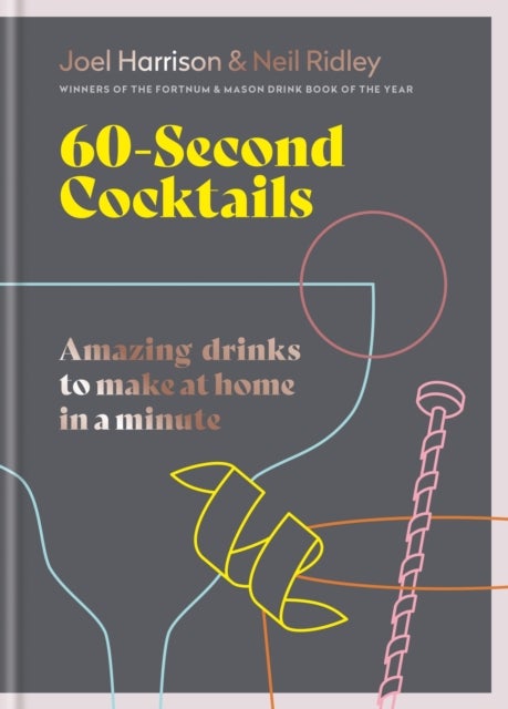 60 Second Cocktails - Amazing drinks to make at home in a minute
