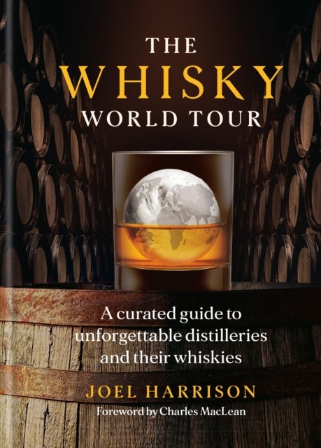 The Whisky World Tour - A Curated Guide to Unforgettable Distilleries and Their Whiskies