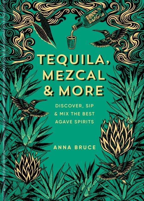 Tequila, Mezcal & More - Cocktails, Spirits and Stories from Mexico