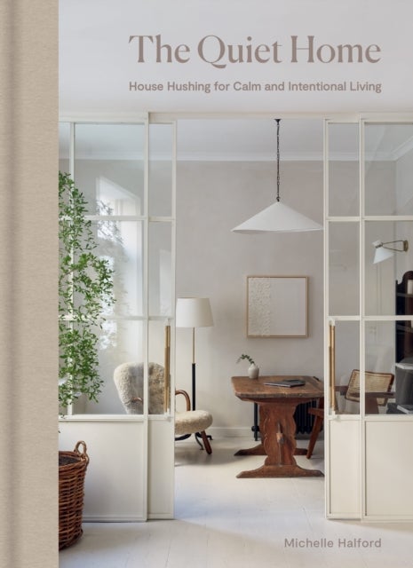The Quiet Home - House Hushing for Calm and Intentional Living