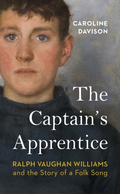 The Captain's Apprentice - Ralph Vaughan Williams and the Story of a Folk Song