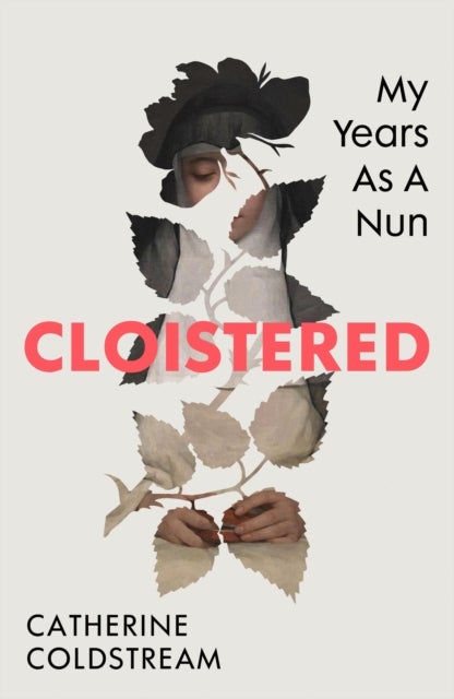 Cloistered - My Years as a Nun