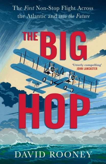 The Big Hop - The First Non-stop Flight Across the Atlantic and Into the Future