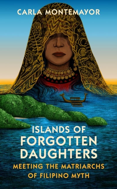 Islands of Forgotten Daughters - Meeting the Matriarchs of Filipino Myth
