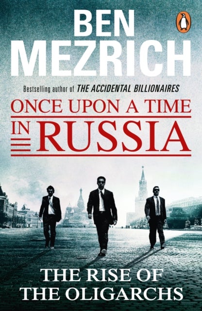 Once Upon a Time in Russia - The Rise of the Oligarchs and the Greatest Wealth in History