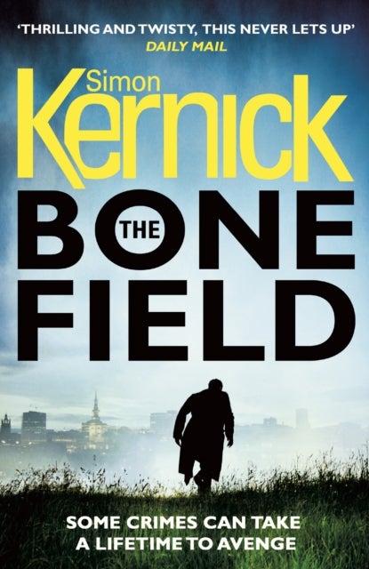 The Bone Field - (The Bone Field: Book 1): a heart-pounding, white-knuckle-action ride of a thriller from bestselling author Simon Kernick