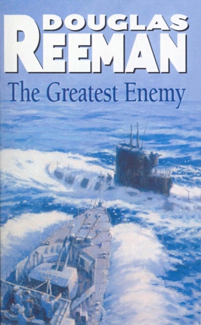 The Greatest Enemy - an all-guns-blazing tale of naval warfare from Douglas Reeman, the all-time bestselling master storyteller of the sea