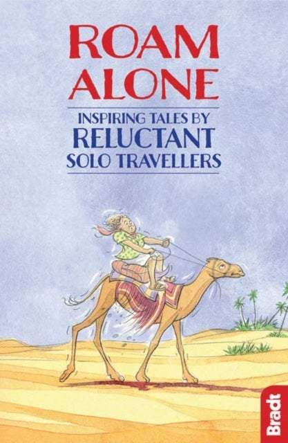 Roam Alone - Inspiring tales by reluctant solo travellers