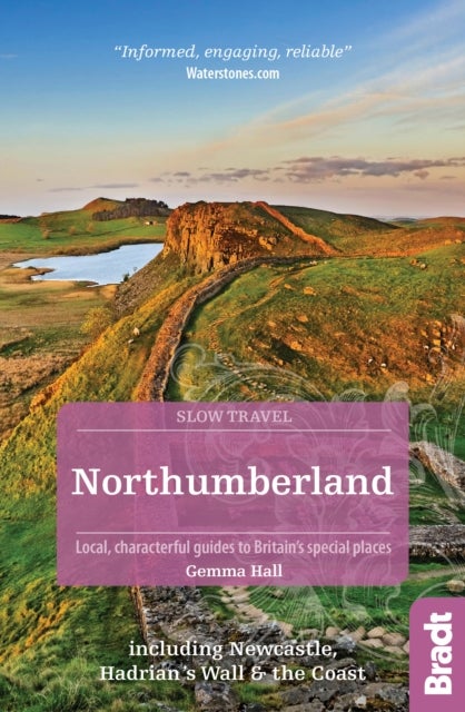 Northumberland (Slow Travel) - including Newcastle, Hadrian's Wall and the Coast. Local, characterful guides to Britain's Special Places