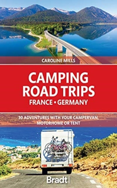 Camping Road Trips France & Germany - 30 Adventures with your Campervan, Motorhome or Tent