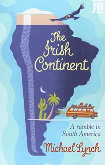 The Irish Continent - A Ramble in South America