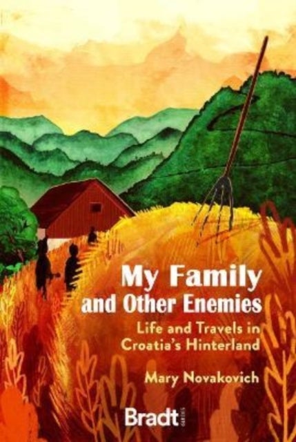 My Family and Other Enemies - Life and Travels in Croatia's Hinterland