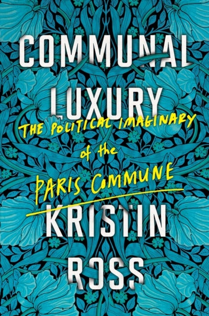 Communal Luxury - The Political Imaginary of the Paris Commune