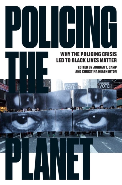 Policing the Planet - Why the Policing Crisis Led to Black Lives Matter