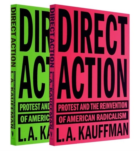 Direct Action - Protest and the Reinvention of American Radicalism