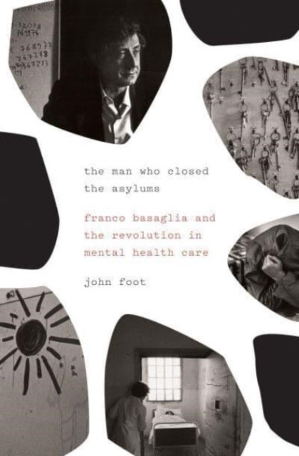 The Man Who Closed the Asylums - Franco Basaglia and the Revolution in Mental Health Care