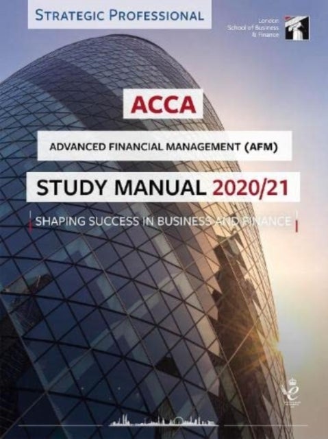 ACCA Advanced Financial Management Study Manual 2020-21 - For Exams until June 2021