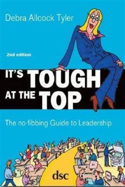 It's Tough at the Top - The No-Fibbing Guide to Leadership
