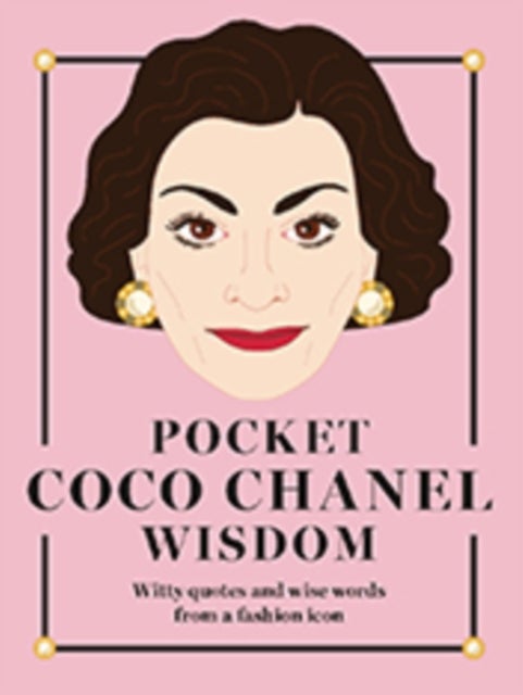 Pocket Coco Chanel Wisdom - Witty Quotes and Wise Words From a Fashion Icon