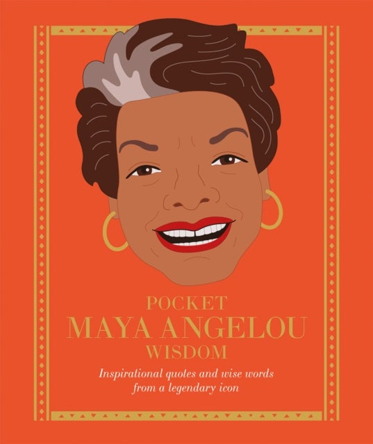 Pocket Maya Angelou Wisdom - Inspirational Quotes and Wise Words From a Legendary Icon