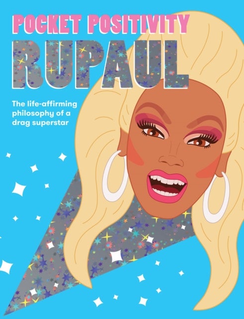 Pocket Positivity: RuPaul - The Life-affirming Philosophy of a Drag Superstar