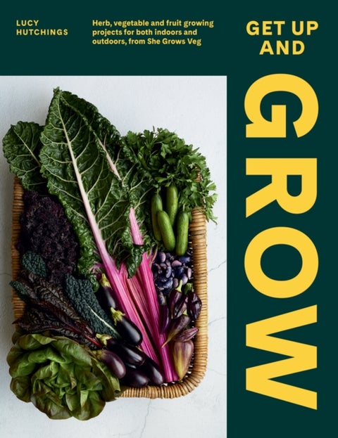 Get Up and Grow - Herb, Vegetable and Fruit Growing Projects for Both Indoors and Outdoors, from She Grows Veg